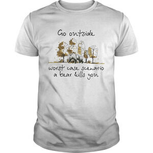 Go Outside Worst Case Scenario A Bear Kill You Shirt
